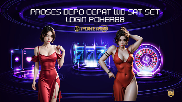 Proses-Depo-Cepat-Poker88